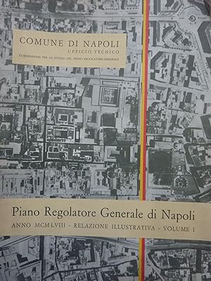Comune di Napoli, Ufficio Tecnico PIANO REGOLATORE GENERALE DI NAPOLI ANNO 1958 RELAZIONE ILLUSTR...