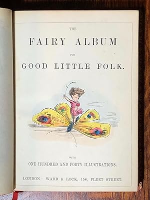 The Fairy Album for Good Little Folk: with one hundred and forty illustrations.