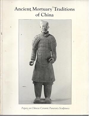 Ancient Mortuary Traditions of China: Papers on Chinese Ceramic Funerary Sculptures