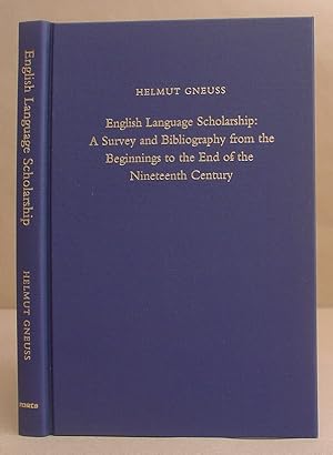 English Language Scholarship : A Survey And Bibliography From The Beginnings To The End Of The Ni...