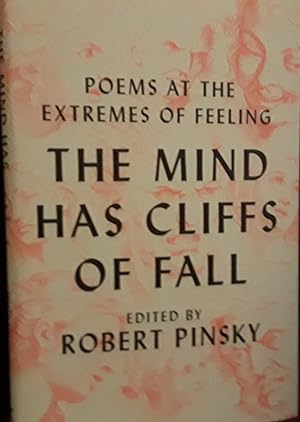 The Mind Has Cliffs Of Fall: Poems At The Extremes of Feeling // FIRST EDITION //