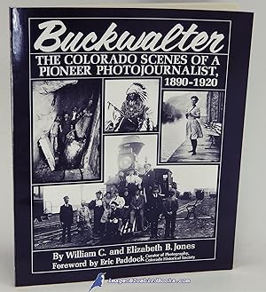 Buckwalter: The Colorado Scenes of a Pioneer Photojournalist, 1890-1920