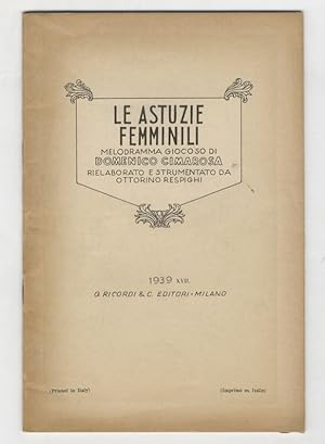 Le astuzie femminili. Melodramma giocoso di Domenico Cimarosa. Rielaborato e strumentato da Ottor...