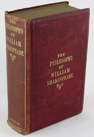 The Philosophy of William Shakespeare: Delineating in seven hundred and fifty passages selected f...