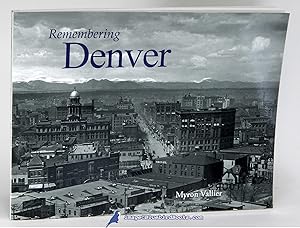 Remembering Denver [Photographic history of Denver from the 1860s to the 1940s]