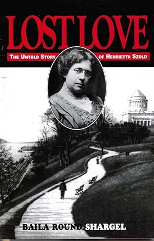 Lost Love: the Untold Story of Henrietta Szold : Unpublished Diary and Letters