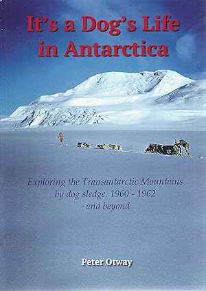 It's a dog's life in Antarctica. Exploring the Transantarctic mountains by dog sledge 1960-62 - a...
