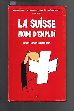 La suisse mode d'emploi : histoire, politique, économie, droit