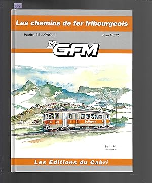 Les chemins de fer fribourgeois : 50 ans GFM