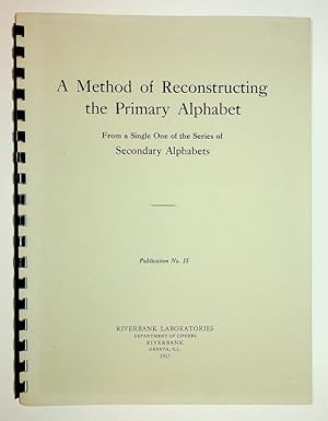 Riverbank Publications No. 15 : A Method of Reconstructing the Primary Alphabet from a Single One...