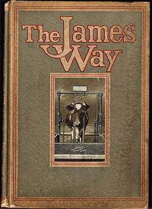 The James Way; A book showing how to build and equip a practical up to date Dairy Barn . Catalogu...