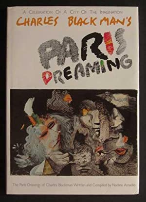 Paris Dreaming: A Celebration of a City of the Imagination: The Paris Drawings of Charles Blackman