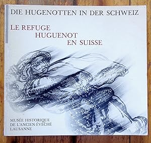 Die Hugenotten in der Schweiz - Le refuge Huguenot en Suisse.