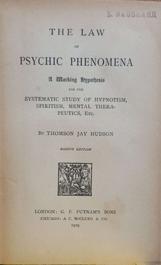 The Law of Psychic Phenomena: A Working Hypothesis for the Systematic Study of Hypnotism, Spiriti...