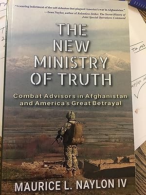 Signed. The New Ministry of Truth: Combat Advisors in Afghanistan and America's Great Betrayal