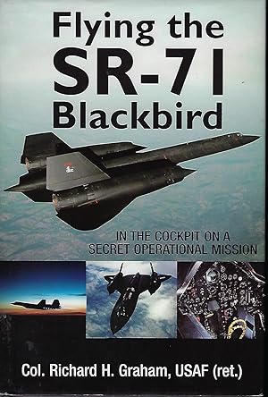 FLYING THE SR-71 BLACKBIRD: IN THE COCKPIT ON A SECRET OPERATIONAL MISSION