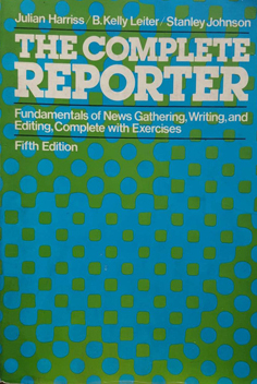 The Complete Reporter: Fundamental of News Gaterhing, Writing, and Editing, Complete with Exercises
