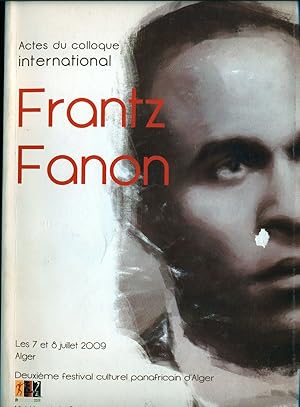 Actes du colloque International "Franz Fanon" Alger les 6 et 7 Juillet 2009 Coordonnées et présen...