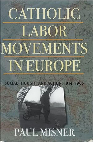 Catholic Labor Movements in Europe: Social Thought and Action, 1914-1965
