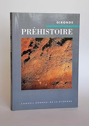 Gironde. Préhistoire : Paysages, Hommes et Industries Des Origines à L'âge Du bronze.