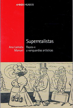 SUPERREALISTAS. RAYOS-X Y VANGUARDIAS ARTÍSTICAS