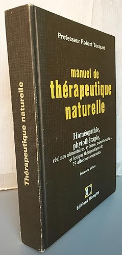 MANUEL DE THERAPEUTIQUE NATURELLE : HOMEOPATHIE, PHYTOTHERAPIE, REGIMES ALIMENTAIRES, RYTHMES, CR...