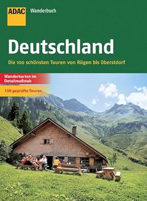 ADAC Wanderbuch Deutschland : Die 100 schönsten Touren von Rügen bis Oberstdorf. 100 geprüfte Touren