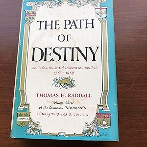 THE PATH OF DESTINY - Canada From the British Conquest to Home Rule 1763-1850 Volume Three of the...
