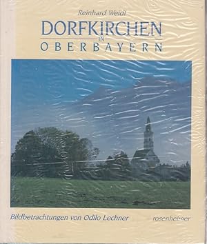 Dorfkirchen in Oberbayern. Reinhard Weidl. Bildbetrachtungen von Odilo Lechner / Rosenheimer Rari...