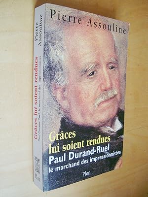 Grâce lui soit rendue : Paul-Durand Ruel, le marchand des impressionnistes