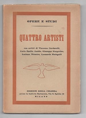 Quattro artisti. Con scritti di Vincenzo Cardarelli, Carlo Emilio Gadda, Giuseppe Gorgerino, Luci...