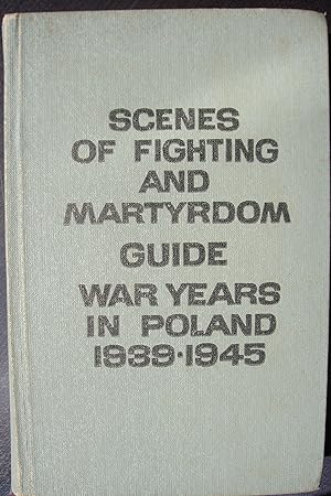 Scenes of fighting and martyrdom. Guide. War years in Poland 1939-1945.