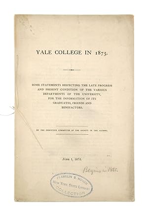 Yale College in 1875: Some Statements Respecting the Late Progress and Present Condition of the V...