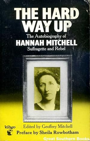 The Hard Way Up: The Autobiography of Hannah Mitchell: Suffragette and Rebel