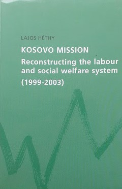 Kosovo Mission. Reconstructing the labour and social welfare system (1999 - 2003)