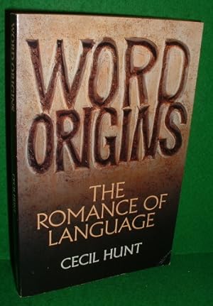 WORD ORIGINS , THE ROMANCE OF LANGUAGE