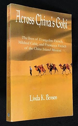 Across China's Gobi. The lives of Evangeline French, Mildred Cable, and Francesca French of the C...