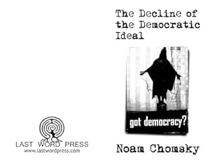 Decline of the Democratic Ideal by Chomsky, Noam by Chomsky, Noam by Chomsky, Noam