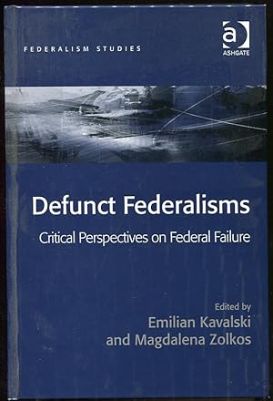 Defunct Federalisms Critical Perspectives on Federal Failure
