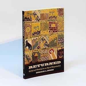 Returned: Going and Coming in an Age of Deportation (California Series in Public Anthropology, 39)