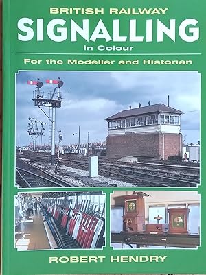 British Railway Signalling in Colour - For the Modeller And Historian