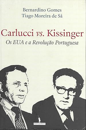 Carlucci vs Kissinger - Os EUA e a Revolução Portuguesa (Portuguese Edition)
