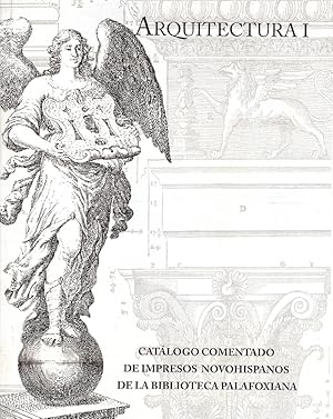 CATÁLOGO COMENTADO DE IMPRESOS NOVOHISPANOS DE LA BIBLIOTECA PALAFOXIANA: ARQUITECTURA, VOLS. I & II