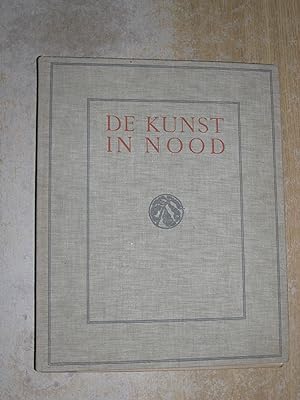 De Kunst In Nood: een nationale uitgave tot steun aan de noodlijdende Nederlandsche beeldende kun...