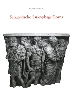 Senatorische Sarkophage Roms. Der Beitrag des Senatorenstandes zur römischen Kunst der hohen und ...