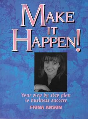 Make It Happen! Your Step by Step Plan to Business Success