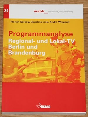 Programmanalyse: Regional- und Lokal-TV Berlin und Brandenburg. [Schriftenreihe der mabb, mediena...