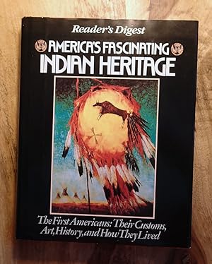 Reader's Digest : AMERICA'S FASCINATING INDIAN HERITAGE : The First Americans : Their Customs, Ar...