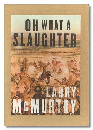 OH WHAT A SLAUGHTER MASSACRES IN THE AMERICAN WEST 1846-1880