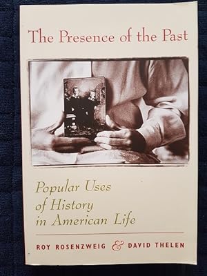 The Presence of the Past : Popular Uses of History in American Life